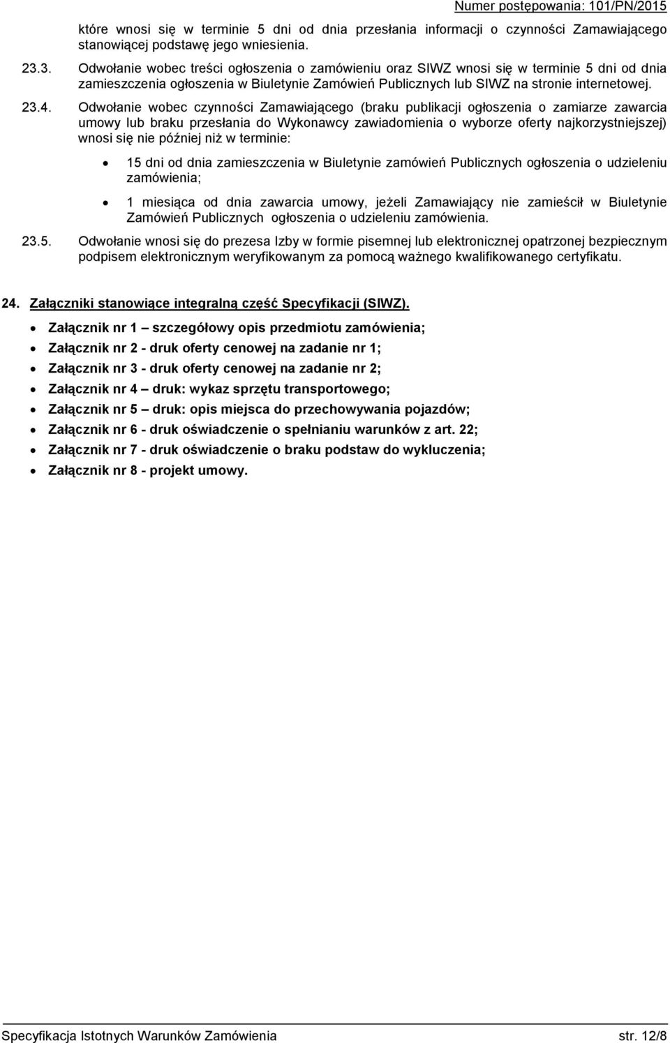 Odwołanie wobec czynności Zamawiającego (braku publikacji ogłoszenia o zamiarze zawarcia umowy lub braku przesłania do Wykonawcy zawiadomienia o wyborze oferty najkorzystniejszej) wnosi się nie