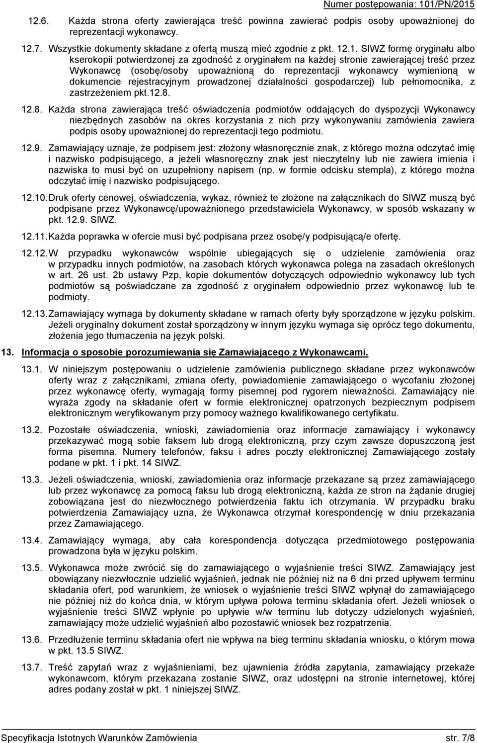 rejestracyjnym prowadzonej działalności gospodarczej) lub pełnomocnika, z zastrzeżeniem pkt.12.8.