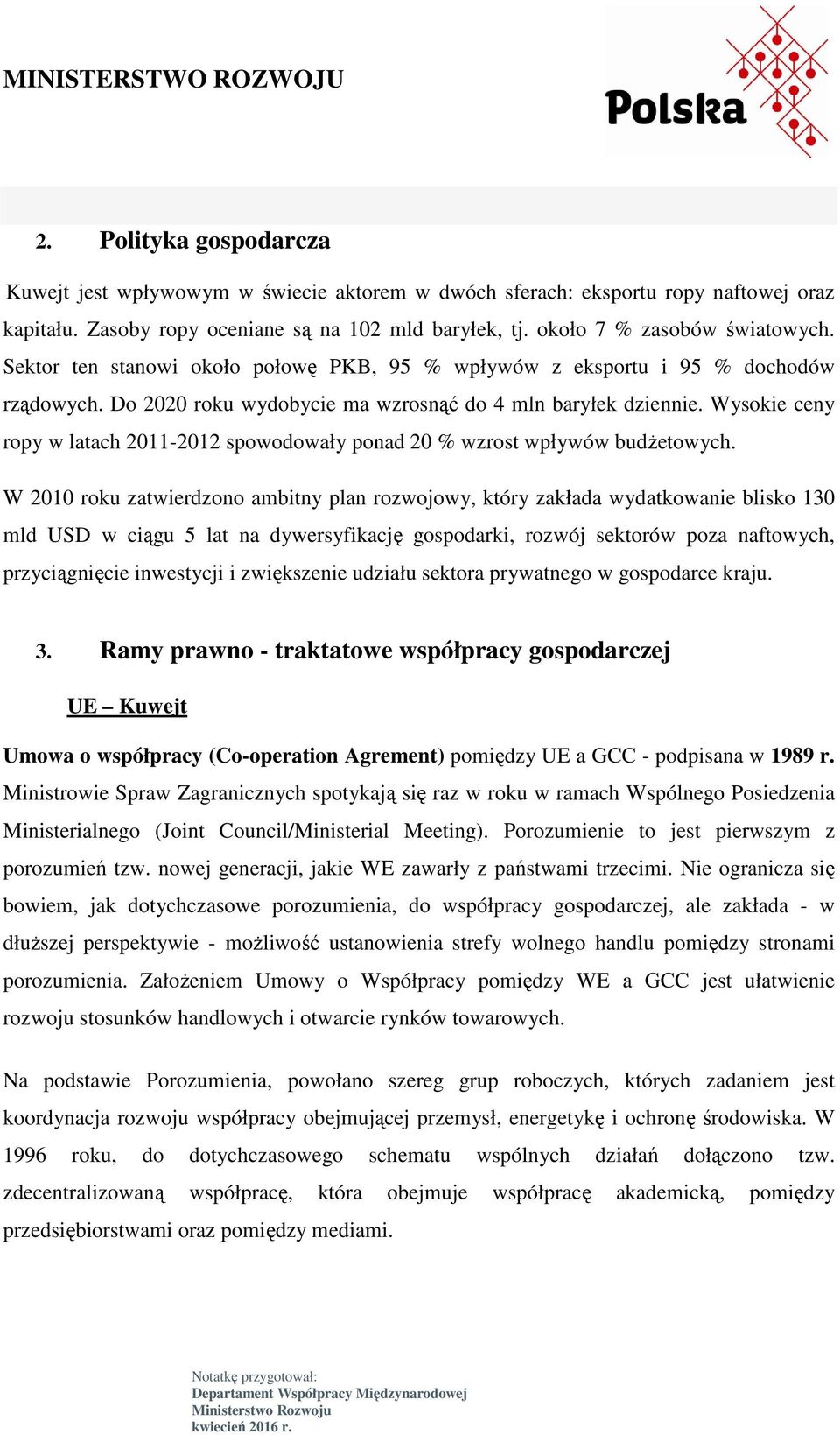 Wysokie ceny ropy w latach 2011-2012 spowodowały ponad 20 % wzrost wpływów budŝetowych.