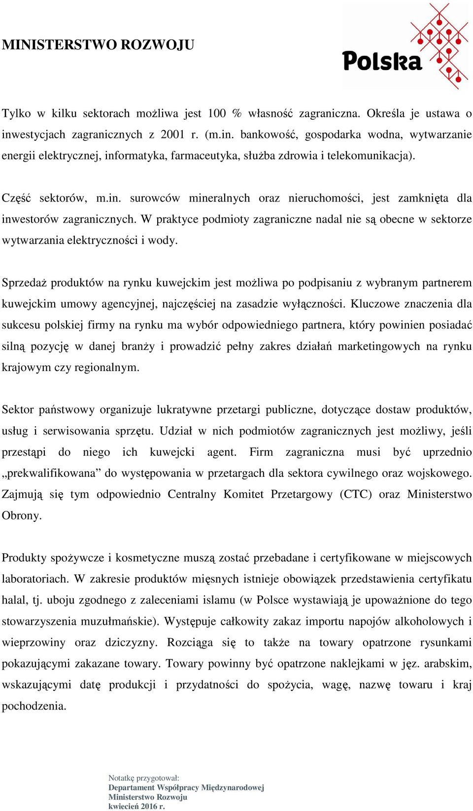 W praktyce podmioty zagraniczne nadal nie są obecne w sektorze wytwarzania elektryczności i wody.