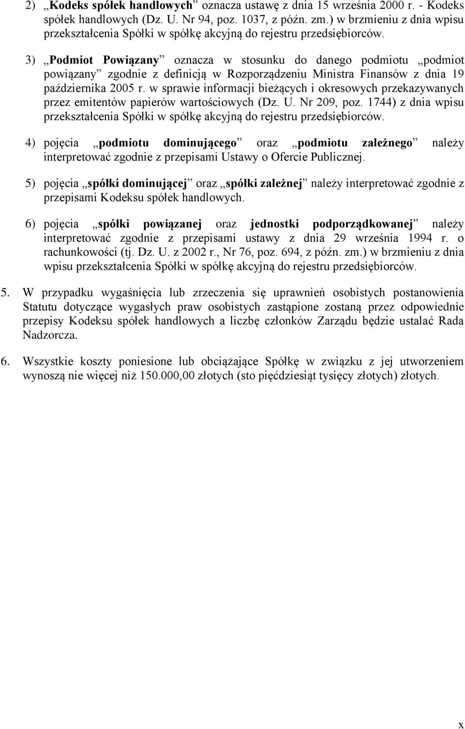 3) Podmiot Powiązany oznacza w stosunku do danego podmiotu podmiot powiązany zgodnie z definicją w Rozporządzeniu Ministra Finansów z dnia 19 października 2005 r.