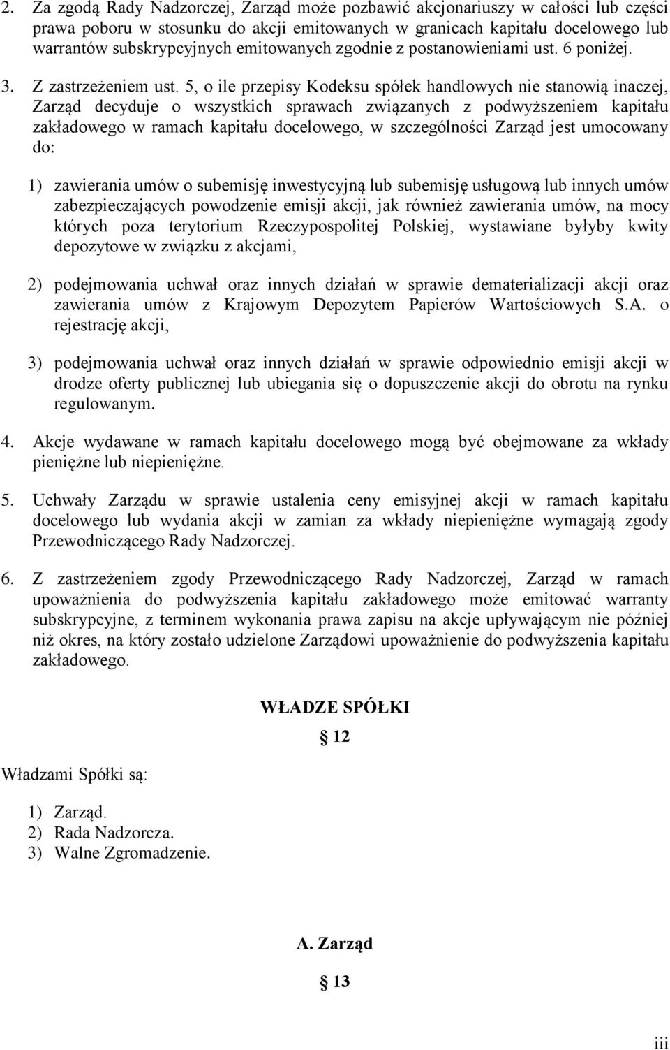 5, o ile przepisy Kodeksu spółek handlowych nie stanowią inaczej, Zarząd decyduje o wszystkich sprawach związanych z podwyższeniem kapitału zakładowego w ramach kapitału docelowego, w szczególności