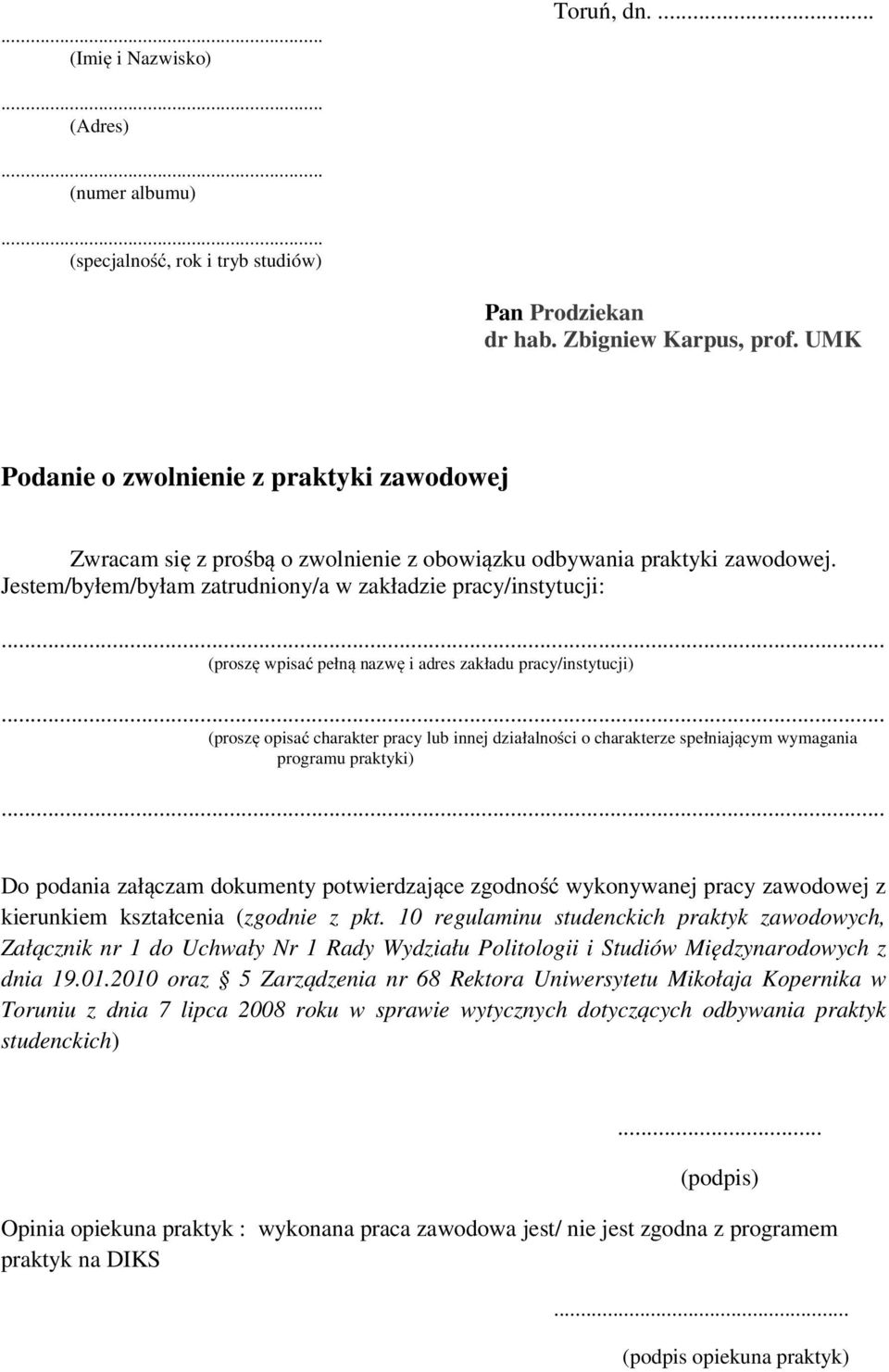 Jestem/byłem/byłam zatrudniony/a w zakładzie pracy/instytucji: (proszę wpisać pełną nazwę i adres zakładu pracy/instytucji) (proszę opisać charakter pracy lub innej działalności o charakterze