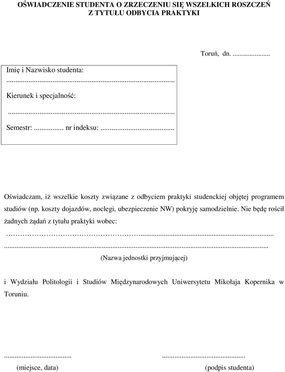 koszty dojazdów, noclegi, ubezpieczenie NW) pokryję samodzielnie. Nie będę rościł żadnych żądań z tytułu praktyki wobec:.