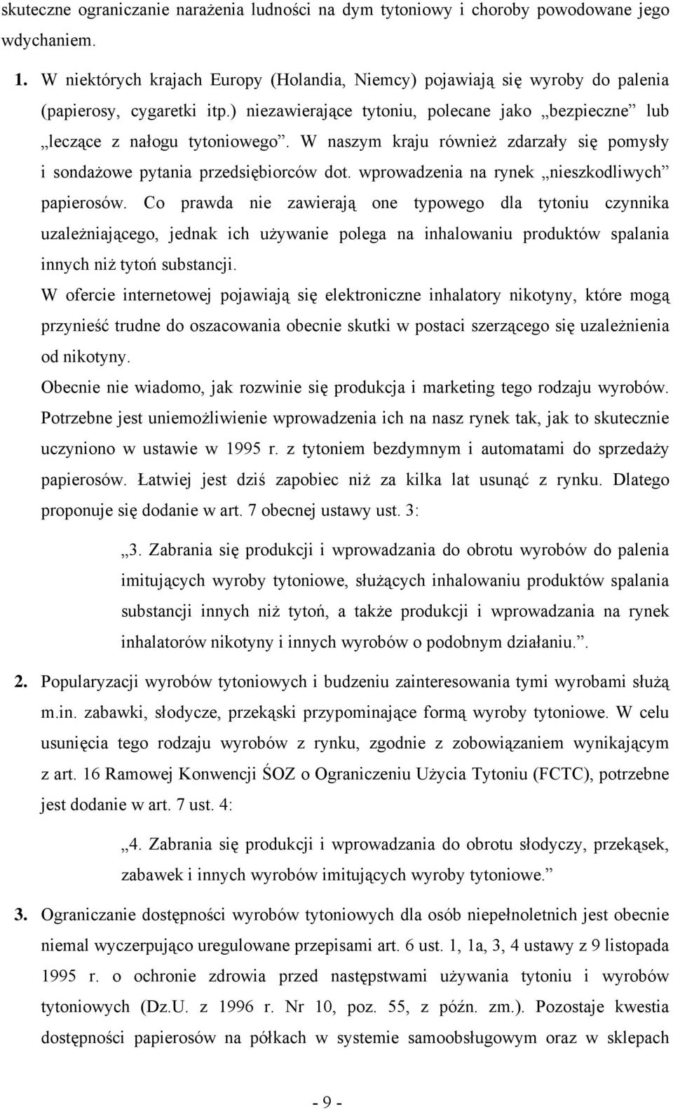 W naszym kraju również zdarzały się pomysły i sondażowe pytania przedsiębiorców dot. wprowadzenia na rynek nieszkodliwych papierosów.