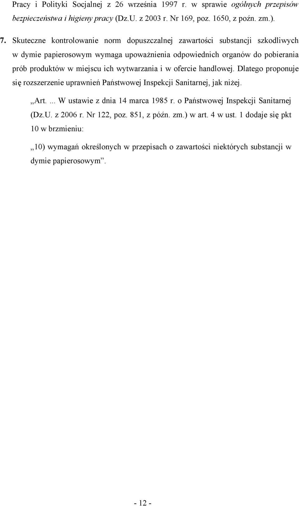 wytwarzania i w ofercie handlowej. Dlatego proponuje się rozszerzenie uprawnień Państwowej Inspekcji Sanitarnej, jak niżej. Art.... W ustawie z dnia 14 marca 1985 r.