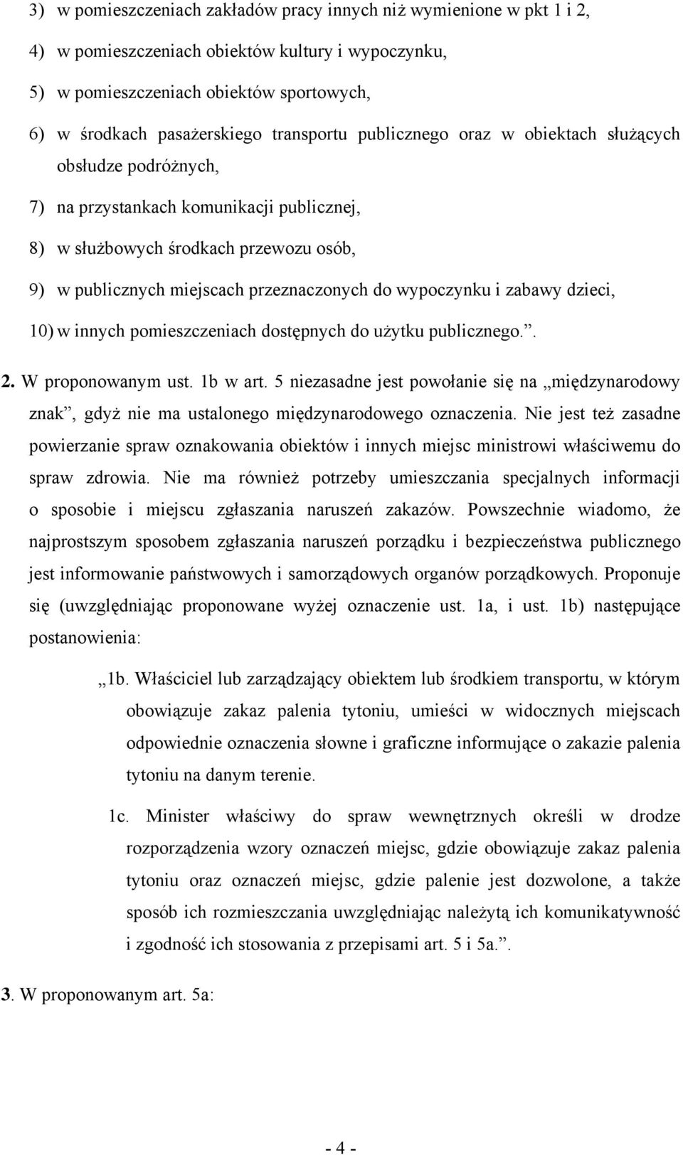 wypoczynku i zabawy dzieci, 10) w innych pomieszczeniach dostępnych do użytku publicznego.. 2. W proponowanym ust. 1b w art.