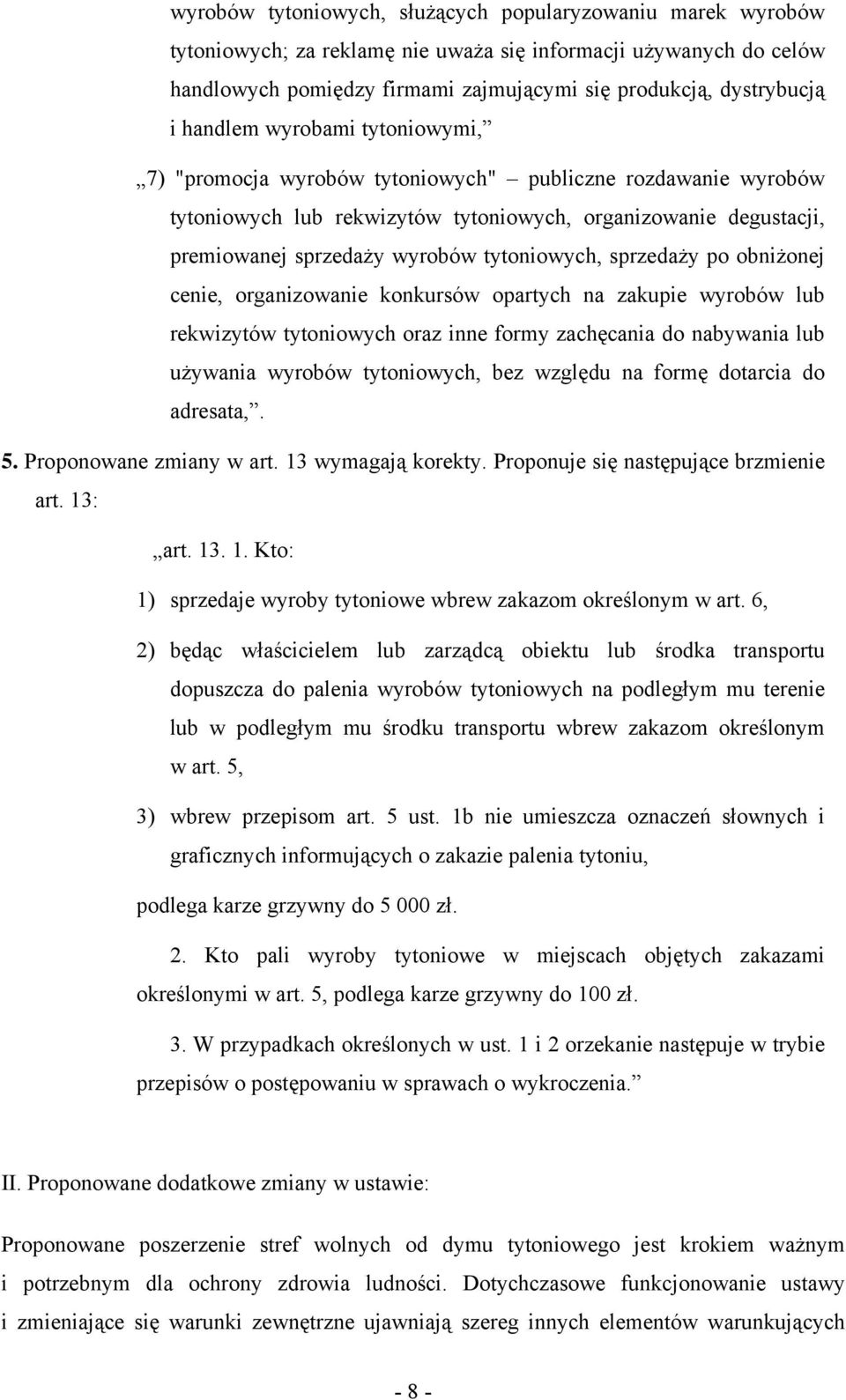 tytoniowych, sprzedaży po obniżonej cenie, organizowanie konkursów opartych na zakupie wyrobów lub rekwizytów tytoniowych oraz inne formy zachęcania do nabywania lub używania wyrobów tytoniowych, bez