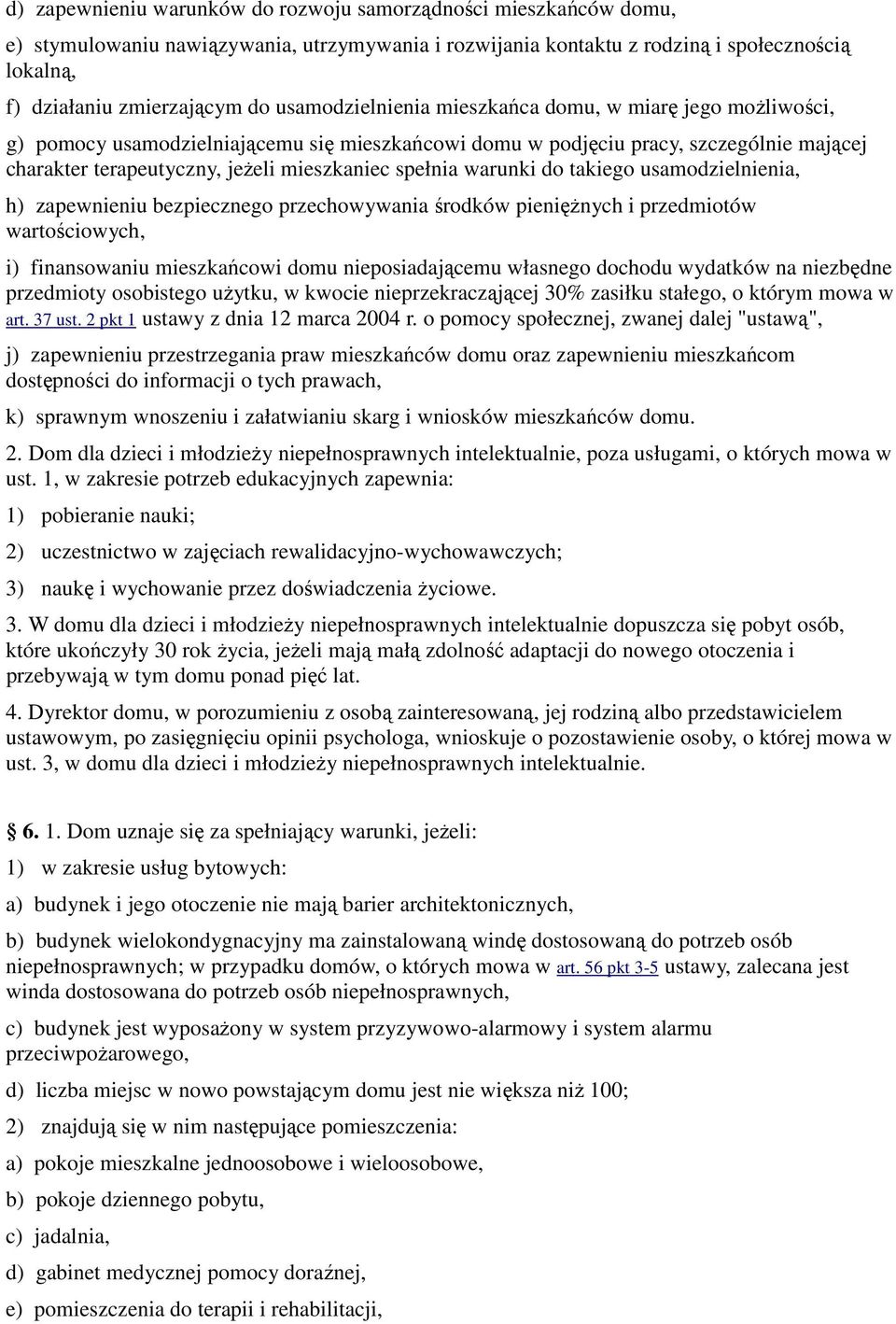 spełnia warunki do takiego usamodzielnienia, h) zapewnieniu bezpiecznego przechowywania środków pieniężnych i przedmiotów wartościowych, i) finansowaniu mieszkańcowi domu nieposiadającemu własnego