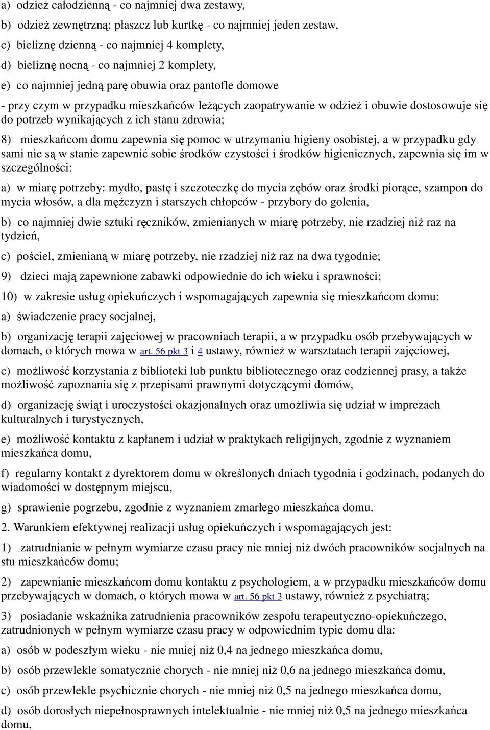 zdrowia; 8) mieszkańcom domu zapewnia się pomoc w utrzymaniu higieny osobistej, a w przypadku gdy sami nie są w stanie zapewnić sobie środków czystości i środków higienicznych, zapewnia się im w