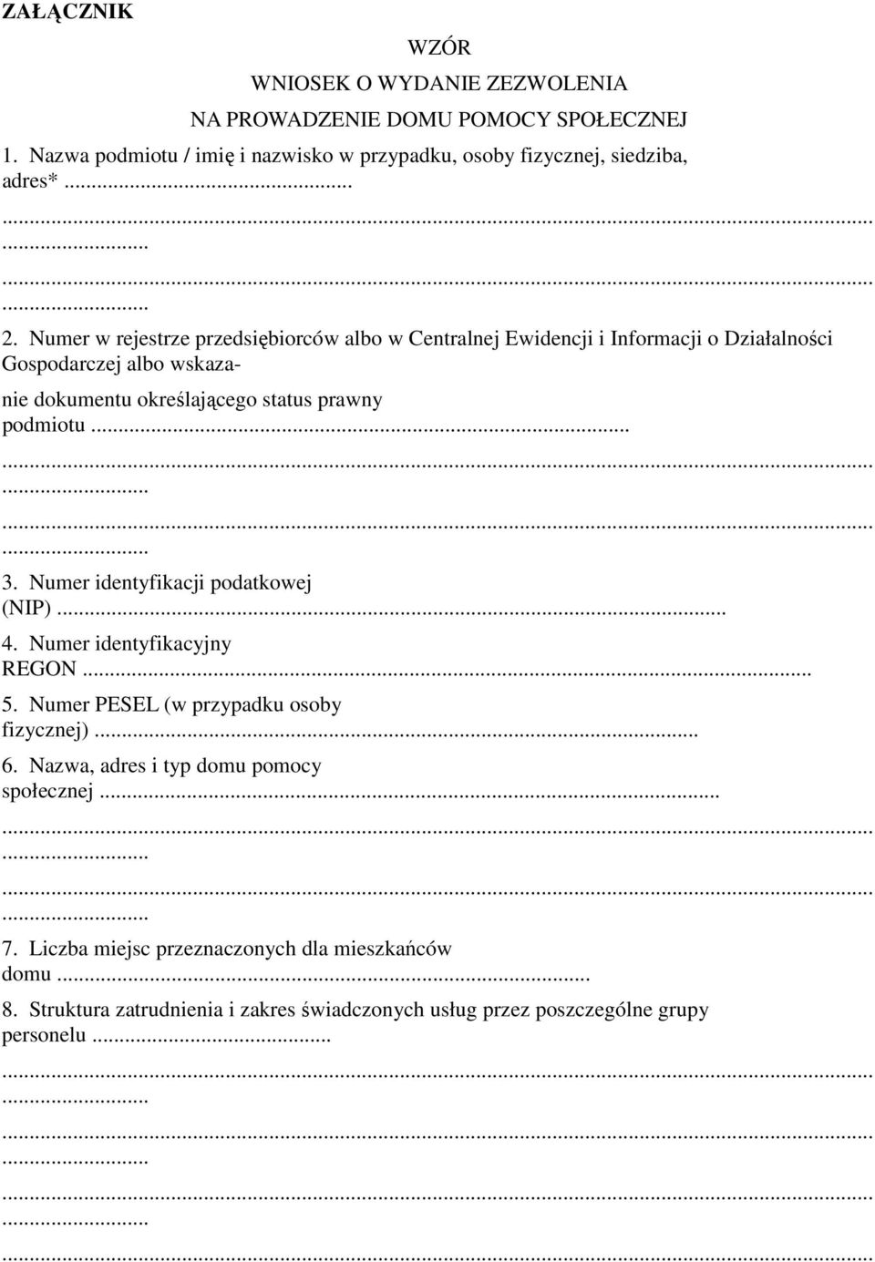 Numer identyfikacji podatkowej (NIP)... 4. Numer identyfikacyjny REGON... 5. Numer PESEL (w przypadku osoby fizycznej)... 6. Nazwa, adres i typ domu pomocy społecznej......... 7.