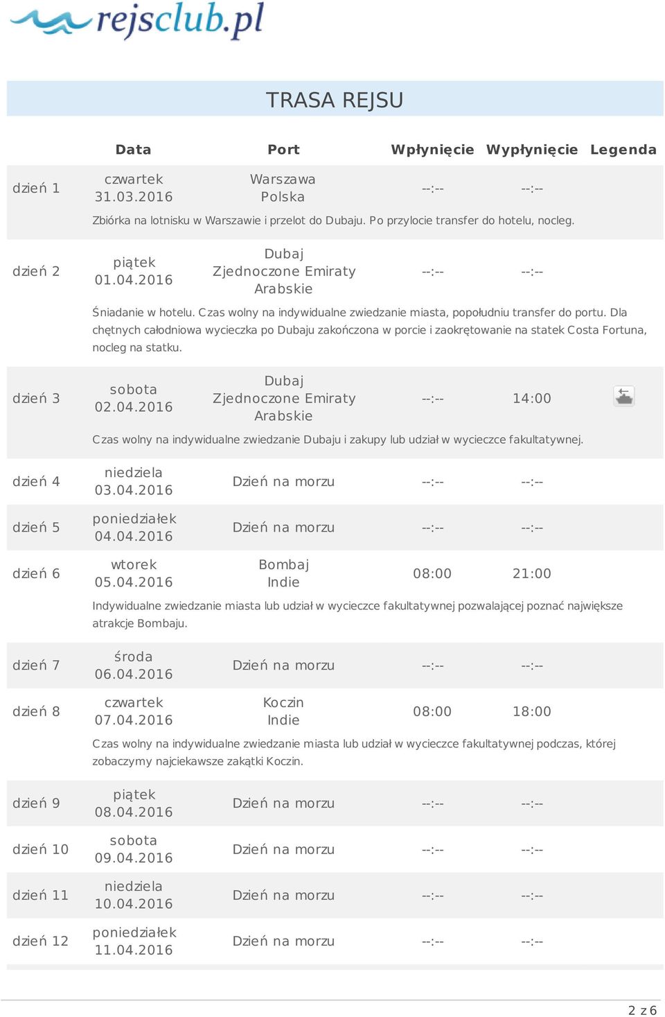 Dla chętnych całodniowa wycieczka po Dubaju zakończona w porcie i zaokrętowanie na statek Costa Fortuna, nocleg na statku. dzień 3 02.04.