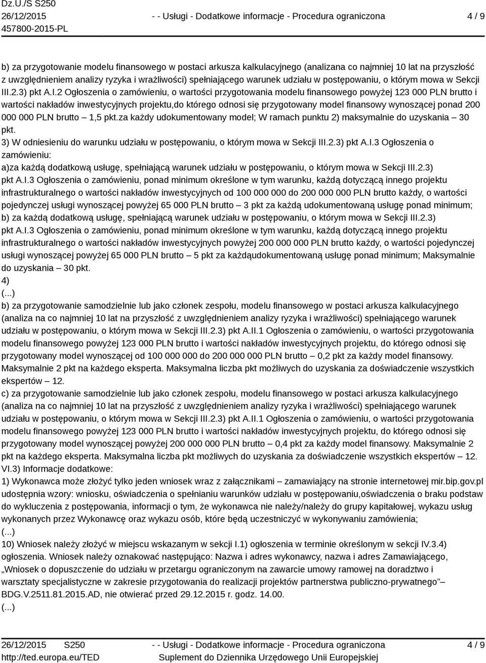 I.2.3) pkt A.I.2 Ogłoszenia o zamówieniu, o wartości przygotowania modelu finansowego powyżej 123 000 PLN brutto i wartości nakładów inwestycyjnych projektu,do którego odnosi się przygotowany model