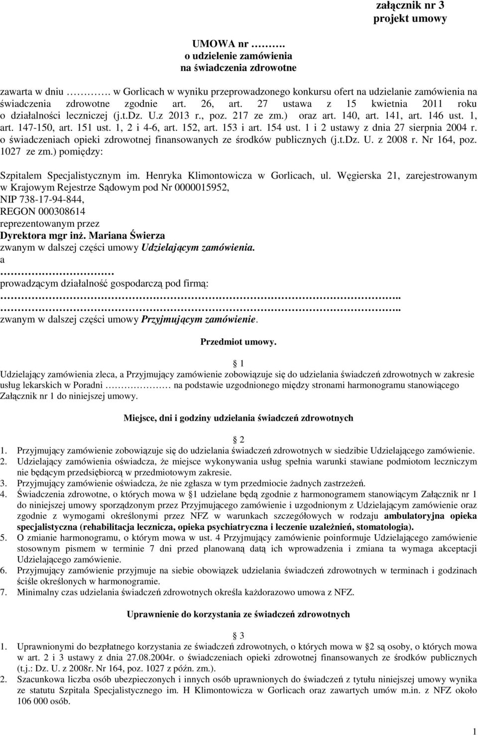 z 2013 r., poz. 217 ze zm.) oraz art. 140, art. 141, art. 146 ust. 1, art. 147-150, art. 151 ust. 1, 2 i 4-6, art. 152, art. 153 i art. 154 ust. 1 i 2 ustawy z dnia 27 sierpnia 2004 r.