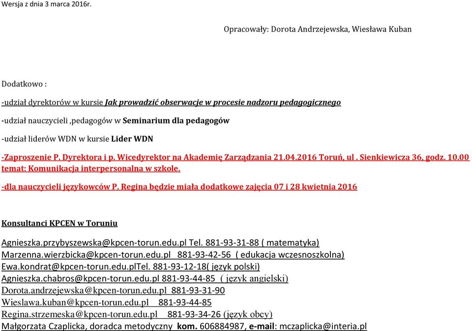 00 temat: Komunikacja interpersonalna w szkole. -dla nauczycieli językowców P. Regina będzie miała dodatkowe zajęcia 07 i 28 kwietnia 2016 Konsultanci KPCEN w Toruniu Agnieszka.