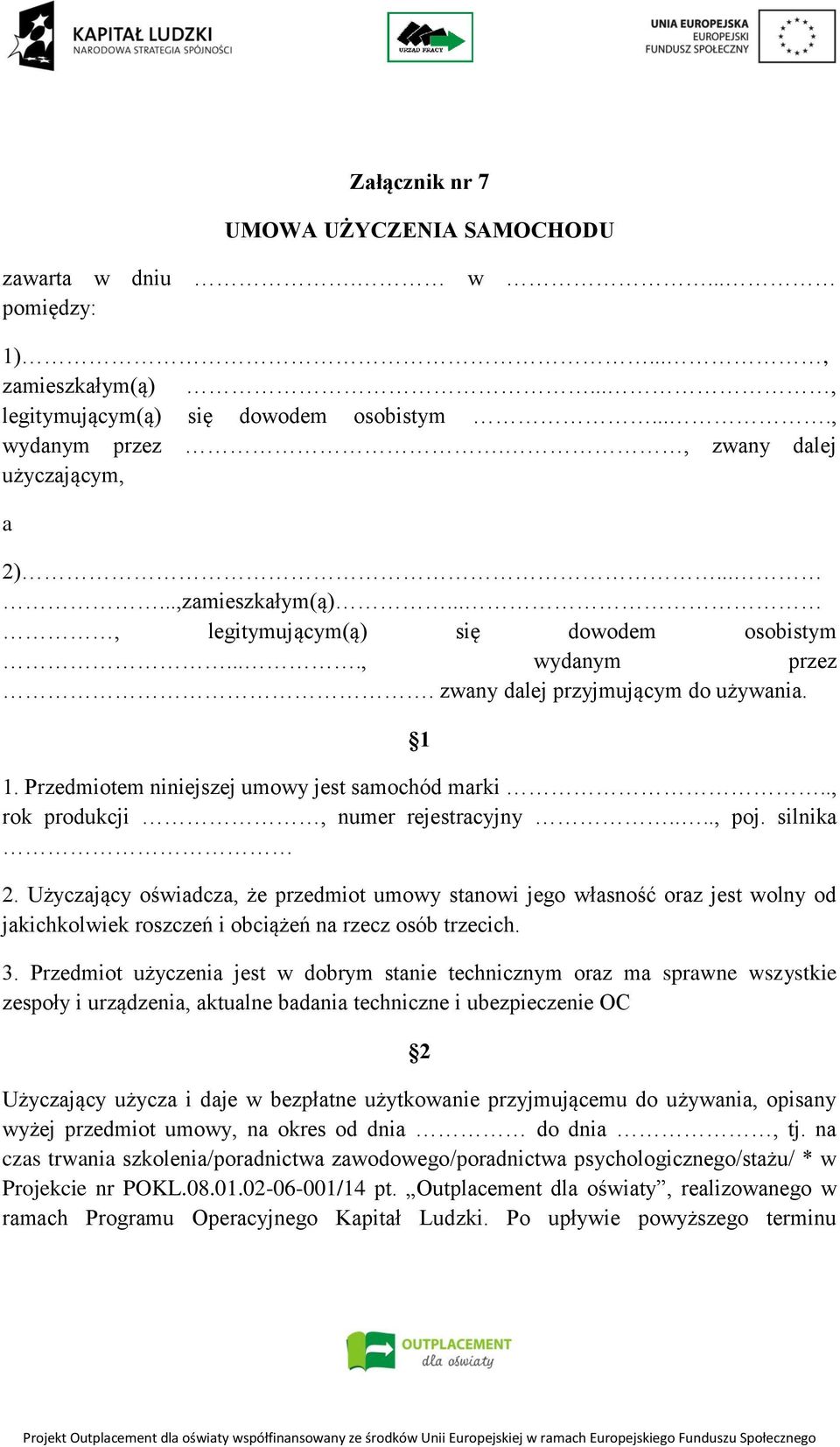 ., rok produkcji, numer rejestracyjny...., poj. silnika 2. Użyczający oświadcza, że przedmiot umowy stanowi jego własność oraz jest wolny od jakichkolwiek roszczeń i obciążeń na rzecz osób trzecich.