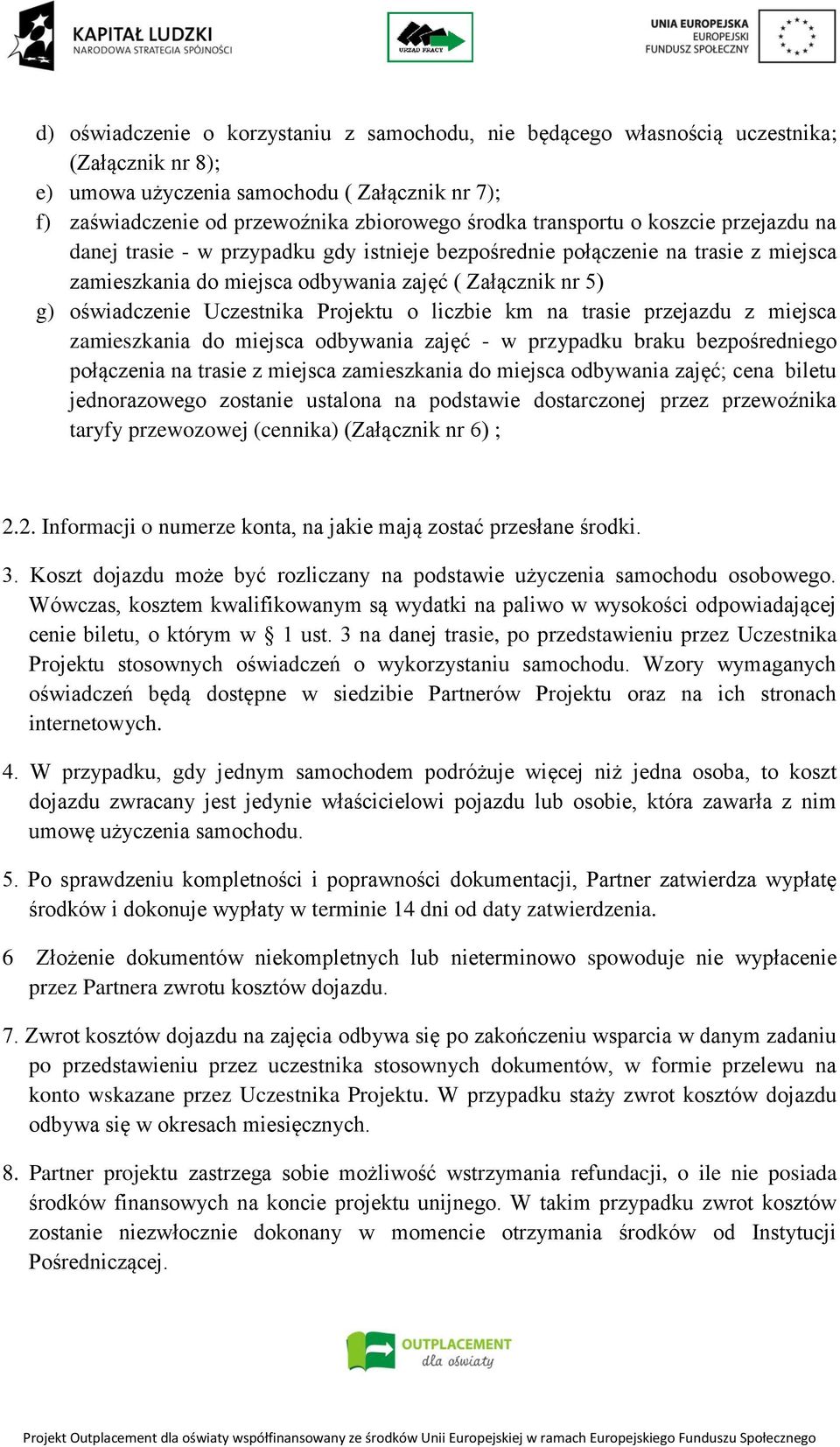 Uczestnika Projektu o liczbie km na trasie przejazdu z miejsca zamieszkania do miejsca odbywania zajęć - w przypadku braku bezpośredniego połączenia na trasie z miejsca zamieszkania do miejsca