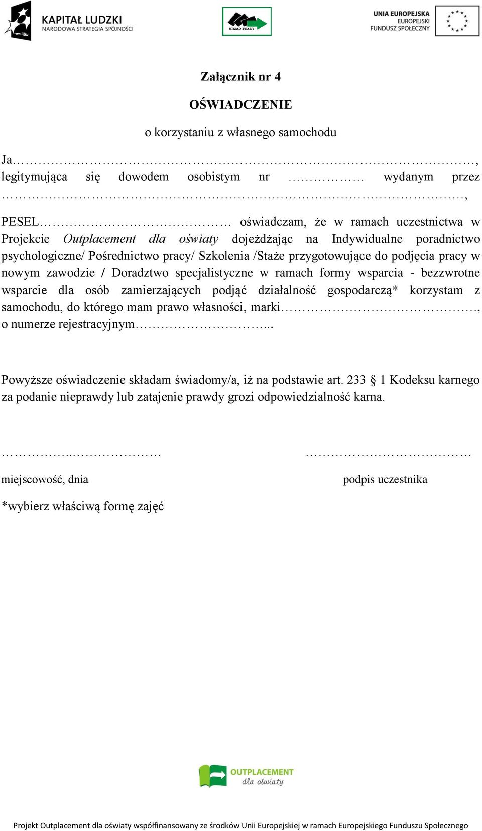 wsparcia - bezzwrotne wsparcie dla osób zamierzających podjąć działalność gospodarczą* korzystam z samochodu, do którego mam prawo własności, marki., o numerze rejestracyjnym.