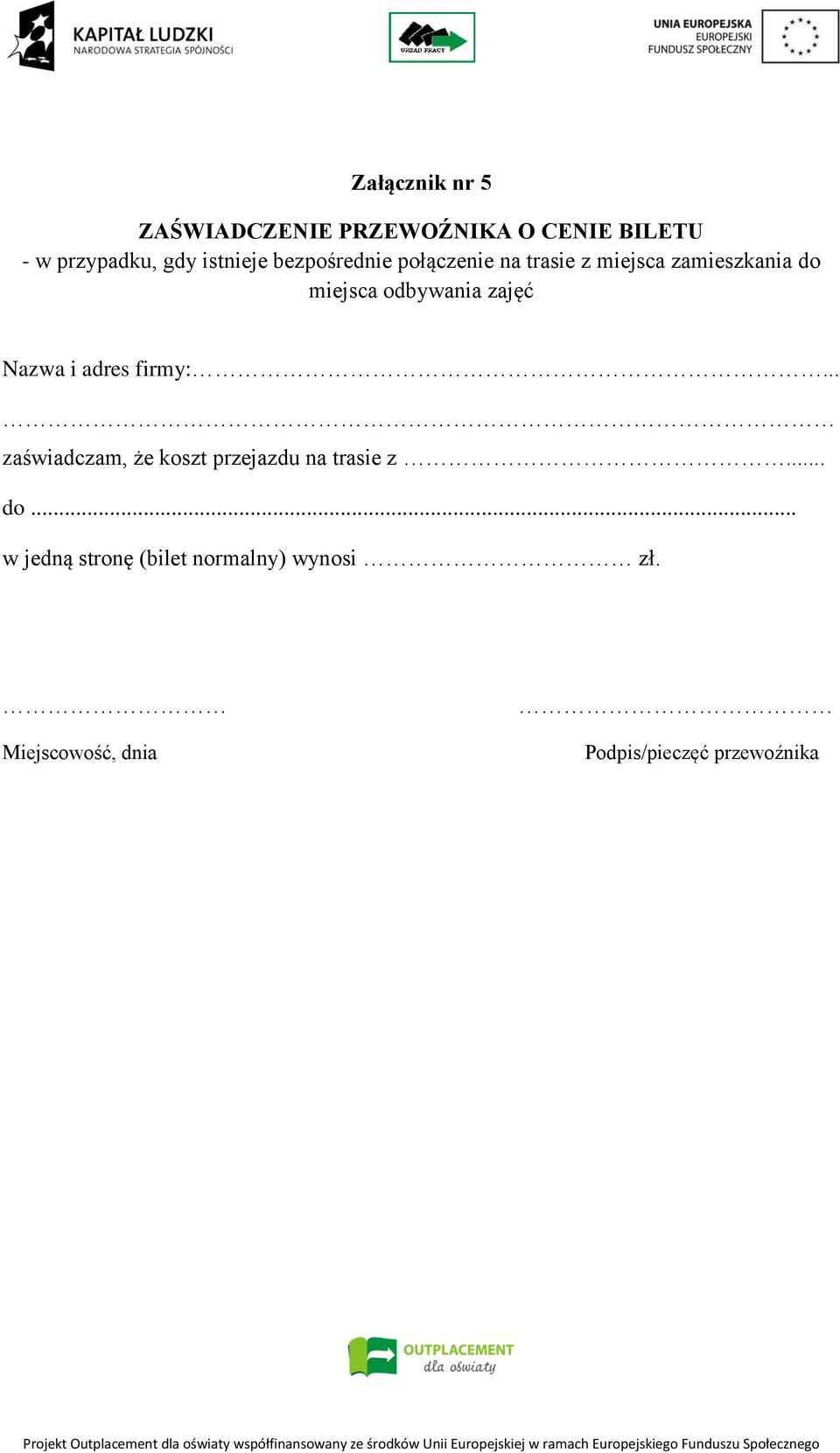 odbywania zajęć Nazwa i adres firmy:... zaświadczam, że koszt przejazdu na trasie z.