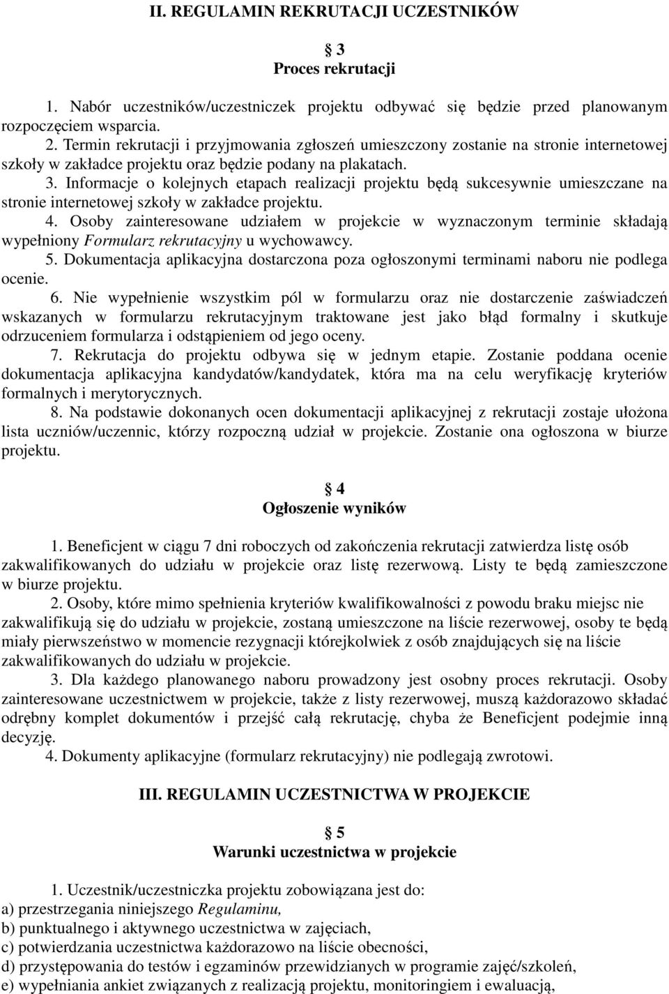 Informacje o kolejnych etapach realizacji projektu będą sukcesywnie umieszczane na stronie internetowej szkoły w zakładce projektu. 4.