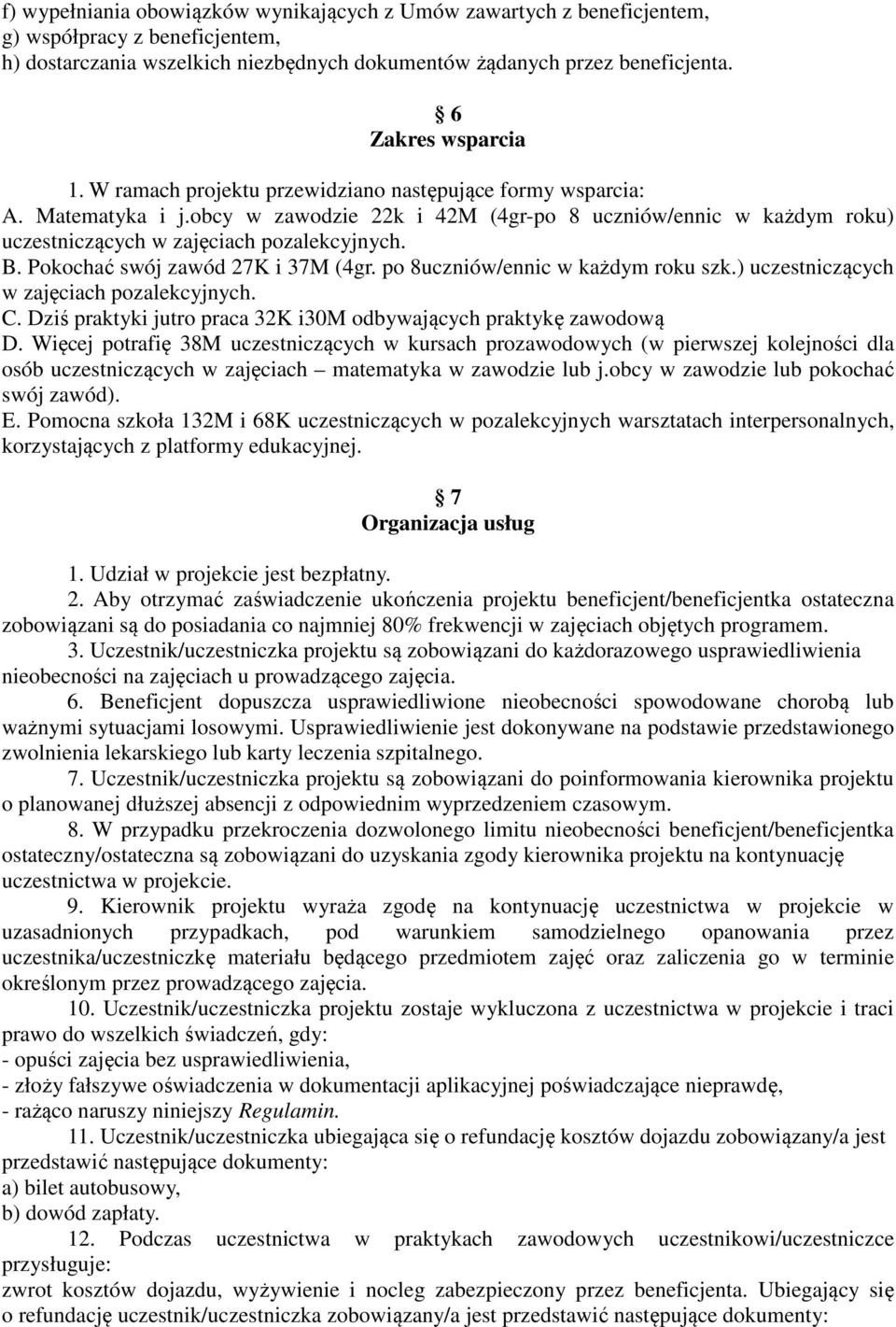 obcy w zawodzie 22k i 42M (4gr-po 8 uczniów/ennic w każdym roku) uczestniczących w zajęciach pozalekcyjnych. B. Pokochać swój zawód 27K i 37M (4gr. po 8uczniów/ennic w każdym roku szk.