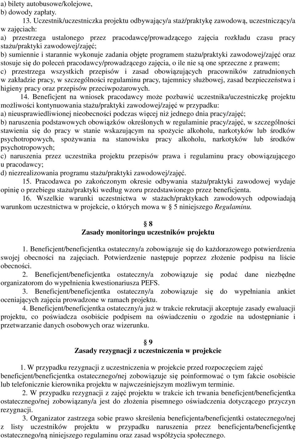 zawodowej/zajęć; b) sumiennie i starannie wykonuje zadania objęte programem stażu/praktyki zawodowej/zajęć oraz stosuje się do poleceń pracodawcy/prowadzącego zajęcia, o ile nie są one sprzeczne z