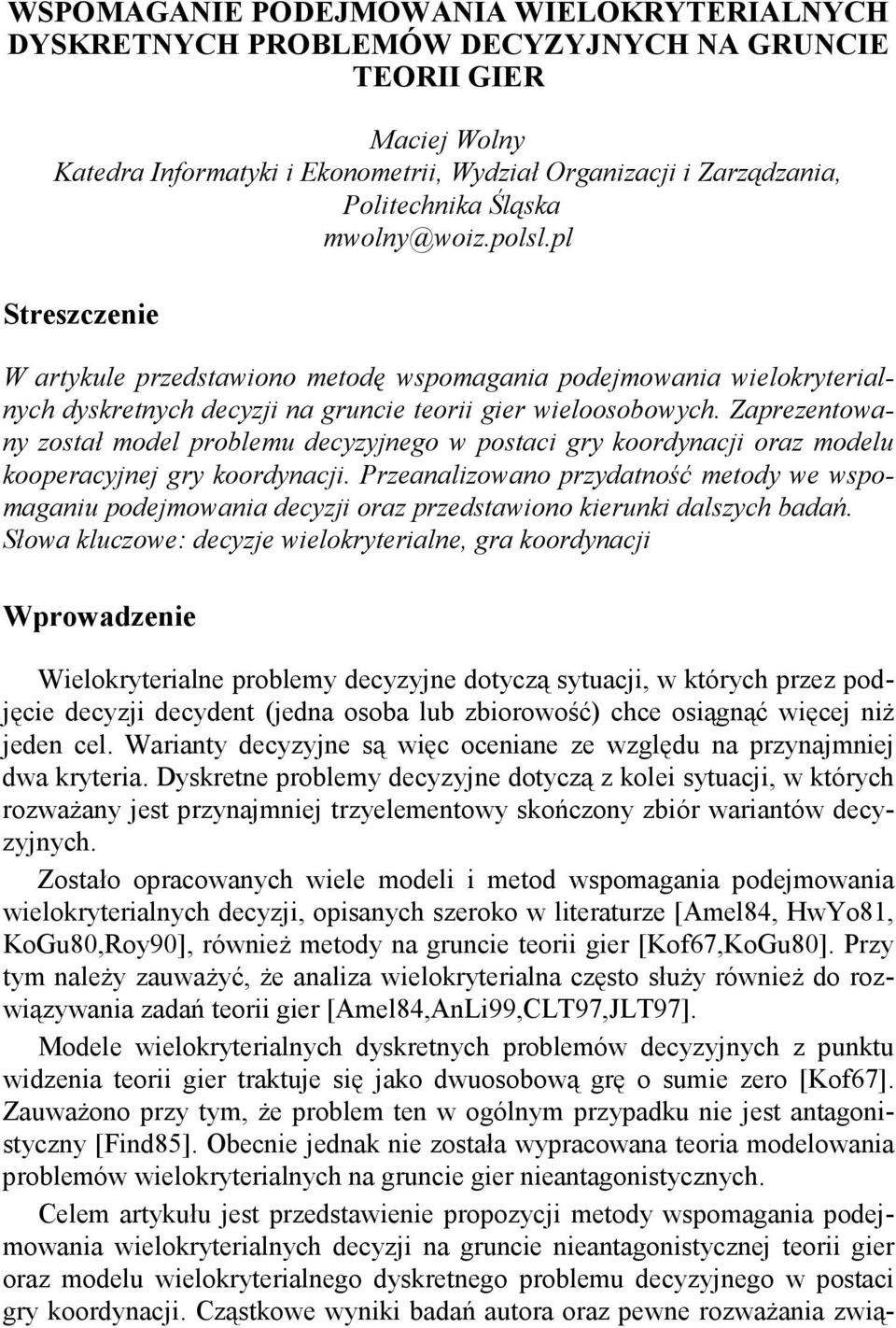 Zaprezentowany został model problemu decyzyjnego w postaci gry koordynacji oraz modelu kooperacyjnej gry koordynacji.