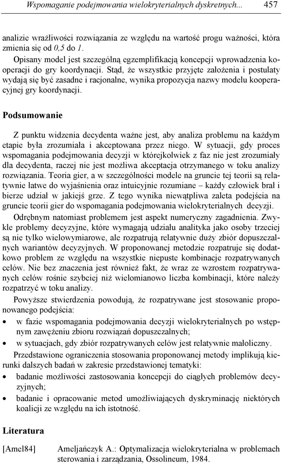 Stąd, Ŝe wszystkie przyjęte załoŝenia i postulaty wydają się być zasadne i racjonalne, wynika propozycja nazwy modelu kooperacyjnej gry koordynacji.