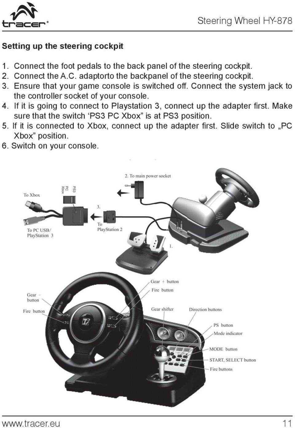If it is going to connect to Playstation 3, connect up the adapter fi rst. Make sure that the switch PS3 PC Xbox is at PS3 position. 5.