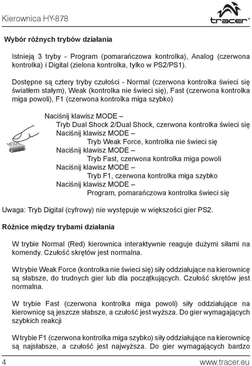 Naciśnij klawisz MODE Tryb Dual Shock 2/Dual Shock, czerwona kontrolka świeci się Naciśnij klawisz MODE Tryb Weak Force, kontrolka nie świeci się Naciśnij klawisz MODE Tryb Fast, czerwona kontrolka