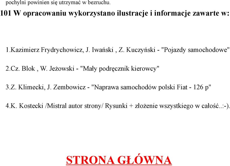 Iwański, Z. Kuczyński - "Pojazdy samochodowe" 2.Cz. Blok, W. Jeżowski - "Mały podręcznik kierowcy" 3.