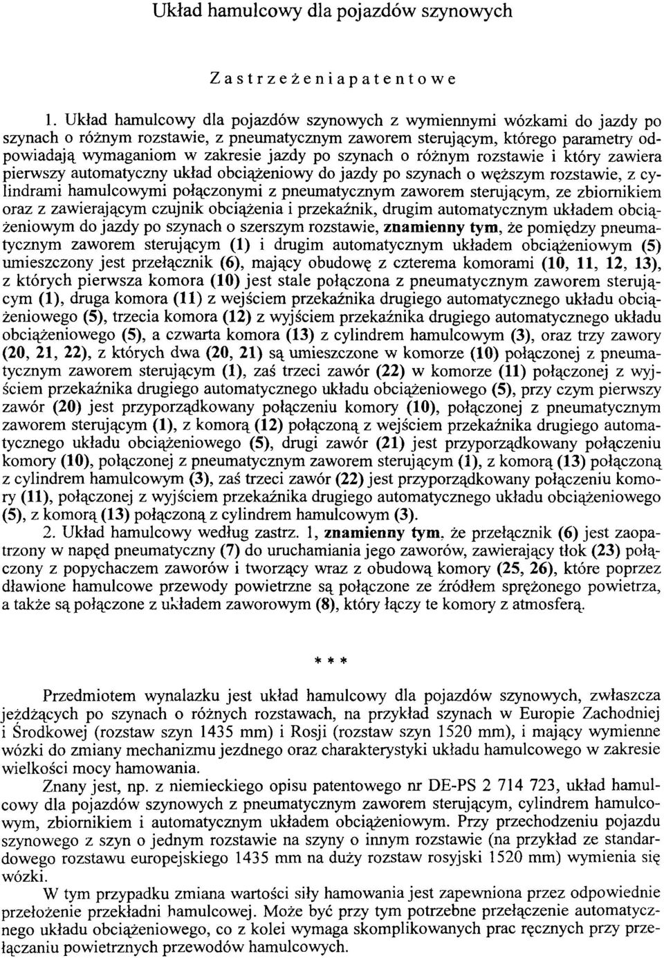 szynach o różnym rozstawie i który zawiera pierwszy automatyczny układ obciążeniowy do jazdy po szynach o węższym rozstawie, z cylindrami hamulcowymi połączonymi z pneumatycznym zaworem sterującym,