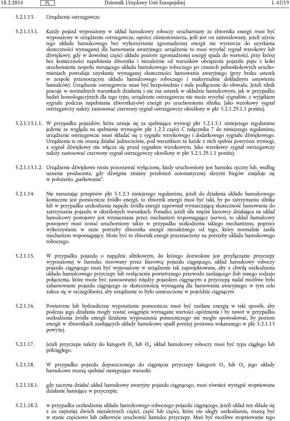 awaryjnego; urządzenie to musi wysyłać sygnał wzrokowy lub dźwiękowy, gdy w dowolnej części układu poziom zgromadzonej energii spada do wartości, przy której bez konieczności napełnienia zbiornika i