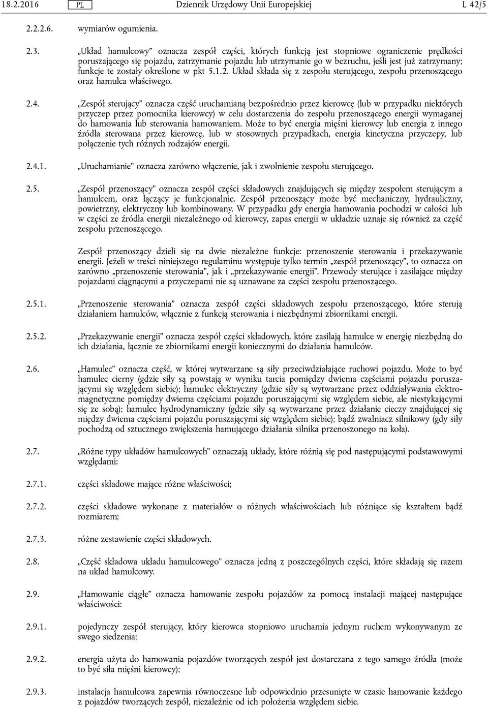 funkcje te zostały określone w pkt 5.1.2. Układ składa się z zespołu sterującego, zespołu przenoszącego oraz hamulca właściwego. 2.4.
