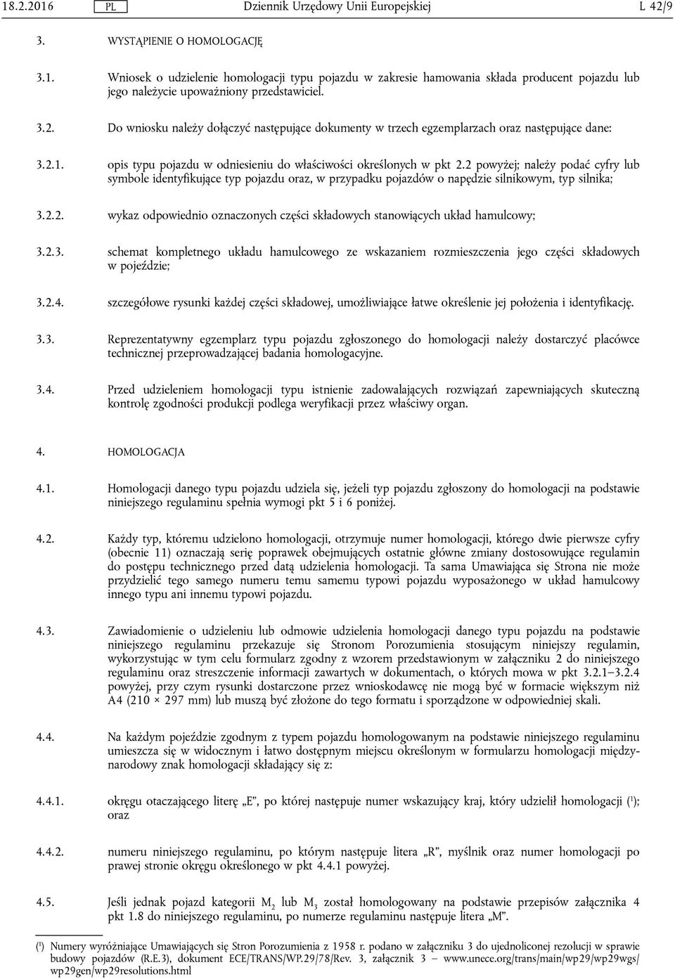2 powyżej; należy podać cyfry lub symbole identyfikujące typ pojazdu oraz, w przypadku pojazdów o napędzie silnikowym, typ silnika; 3.2.2. wykaz odpowiednio oznaczonych części składowych stanowiących układ hamulcowy; 3.