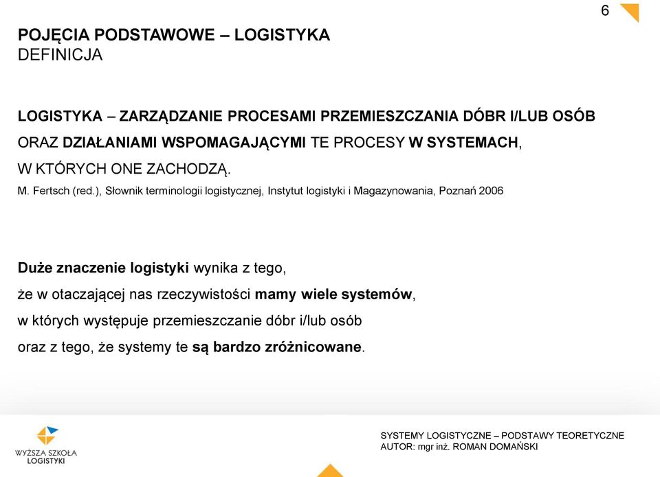 ), Słownik terminologii logistycznej, Instytut logistyki i Magazynowania, Poznań 2006 Duże znaczenie logistyki wynika z