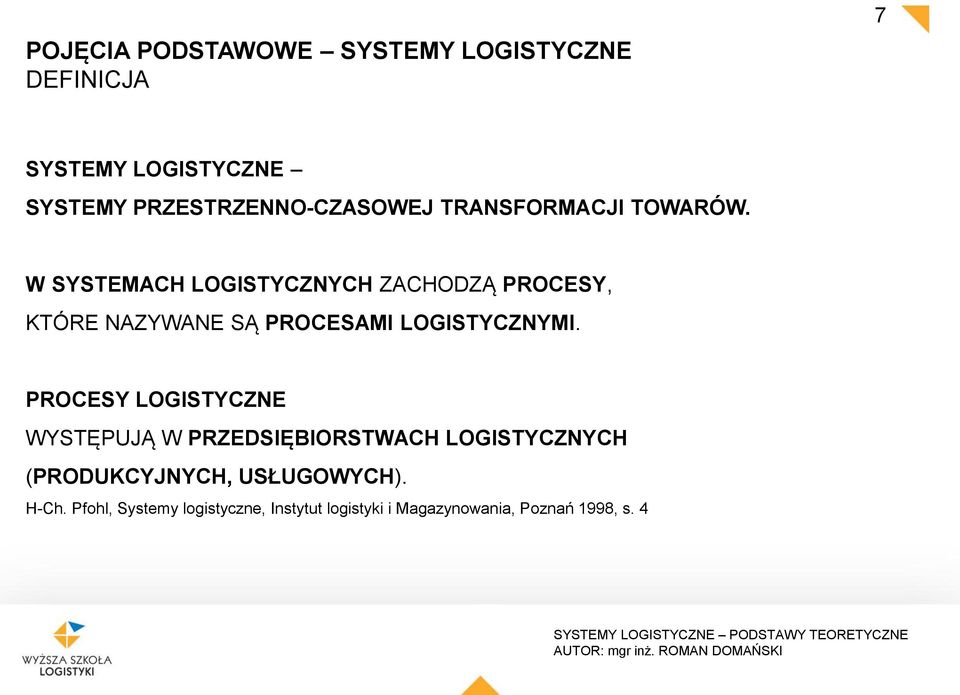 W SYSTEMACH LOGISTYCZNYCH ZACHODZĄ PROCESY, KTÓRE NAZYWANE SĄ PROCESAMI LOGISTYCZNYMI.