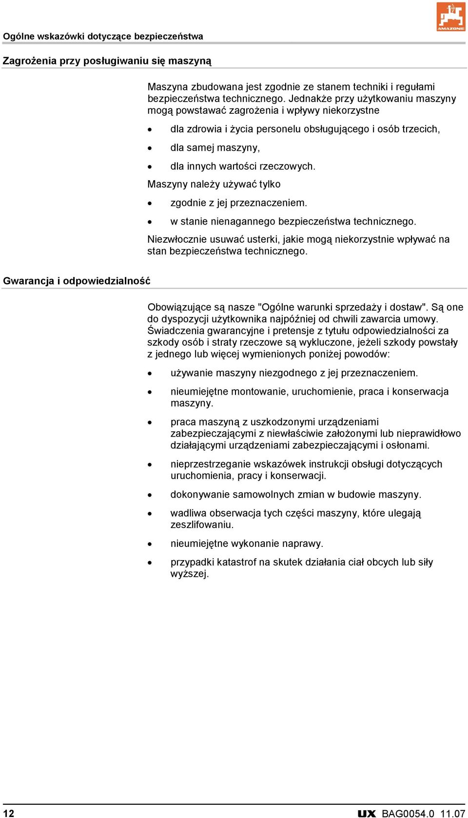 Maszyny należy używać tylko zgodnie z jej przeznaczeniem. w stanie nienagannego bezpieczeństwa technicznego.