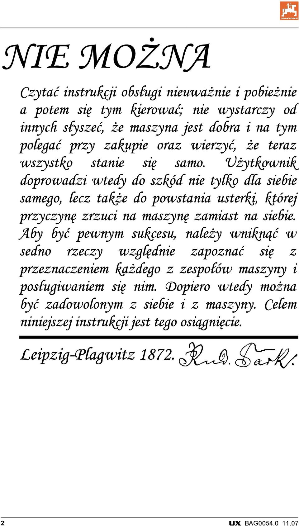 Użytkownik doprowadzi wtedy do szkód nie tylko dla siebie samego, lecz także do powstania usterki, której przyczynę zrzuci na maszynę zamiast na siebie.