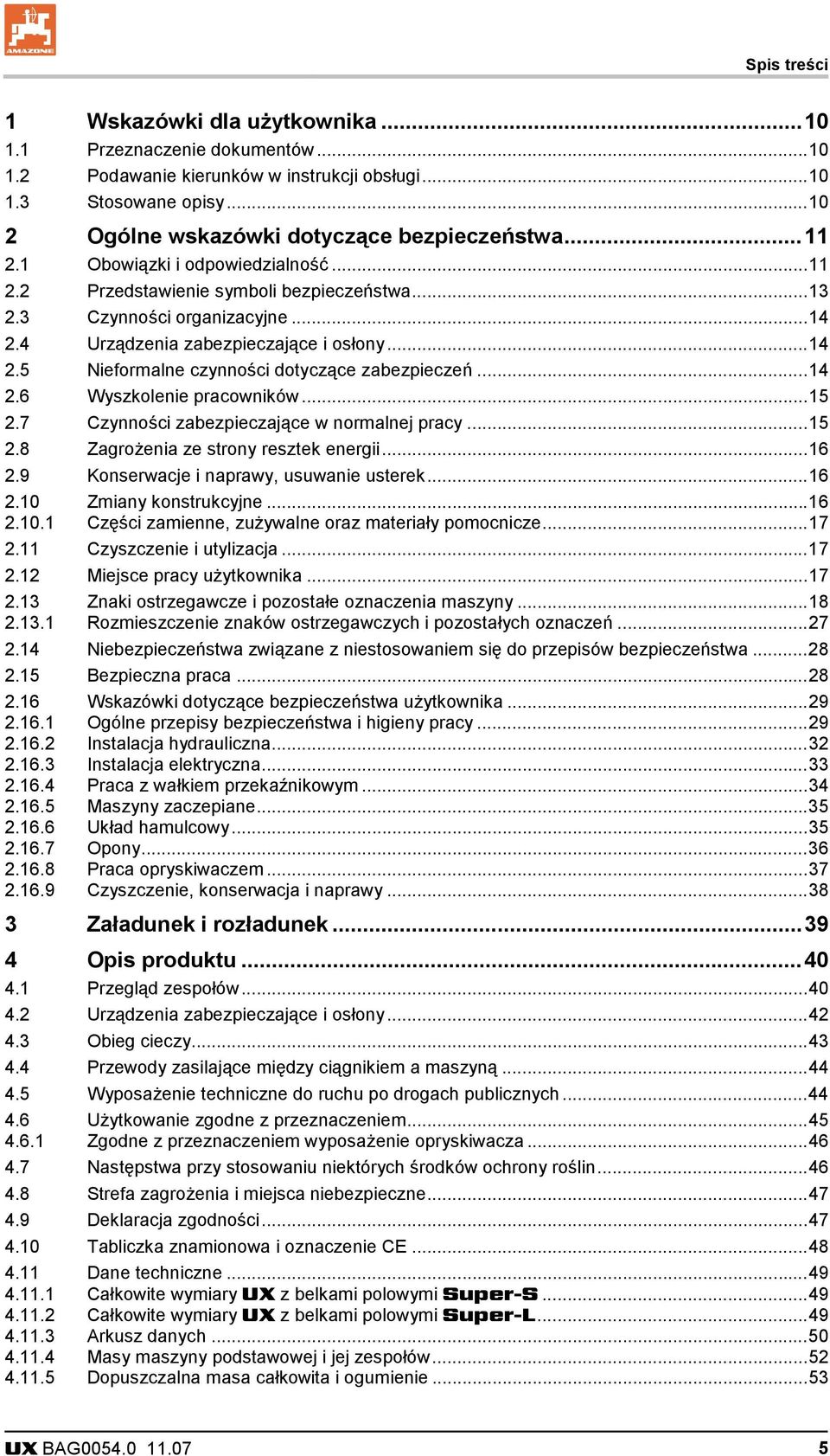 ..14 2.6 Wyszkolenie pracowników...15 2.7 Czynności zabezpieczające w normalnej pracy...15 2.8 Zagrożenia ze strony resztek energii...16 2.9 Konserwacje i naprawy, usuwanie usterek...16 2.10 Zmiany konstrukcyjne.