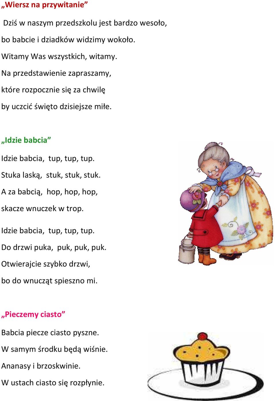 Stuka laską, stuk, stuk, stuk. A za babcią, hop, hop, hop, skacze wnuczek w trop. Idzie babcia, tup, tup, tup. Do drzwi puka, puk, puk, puk.