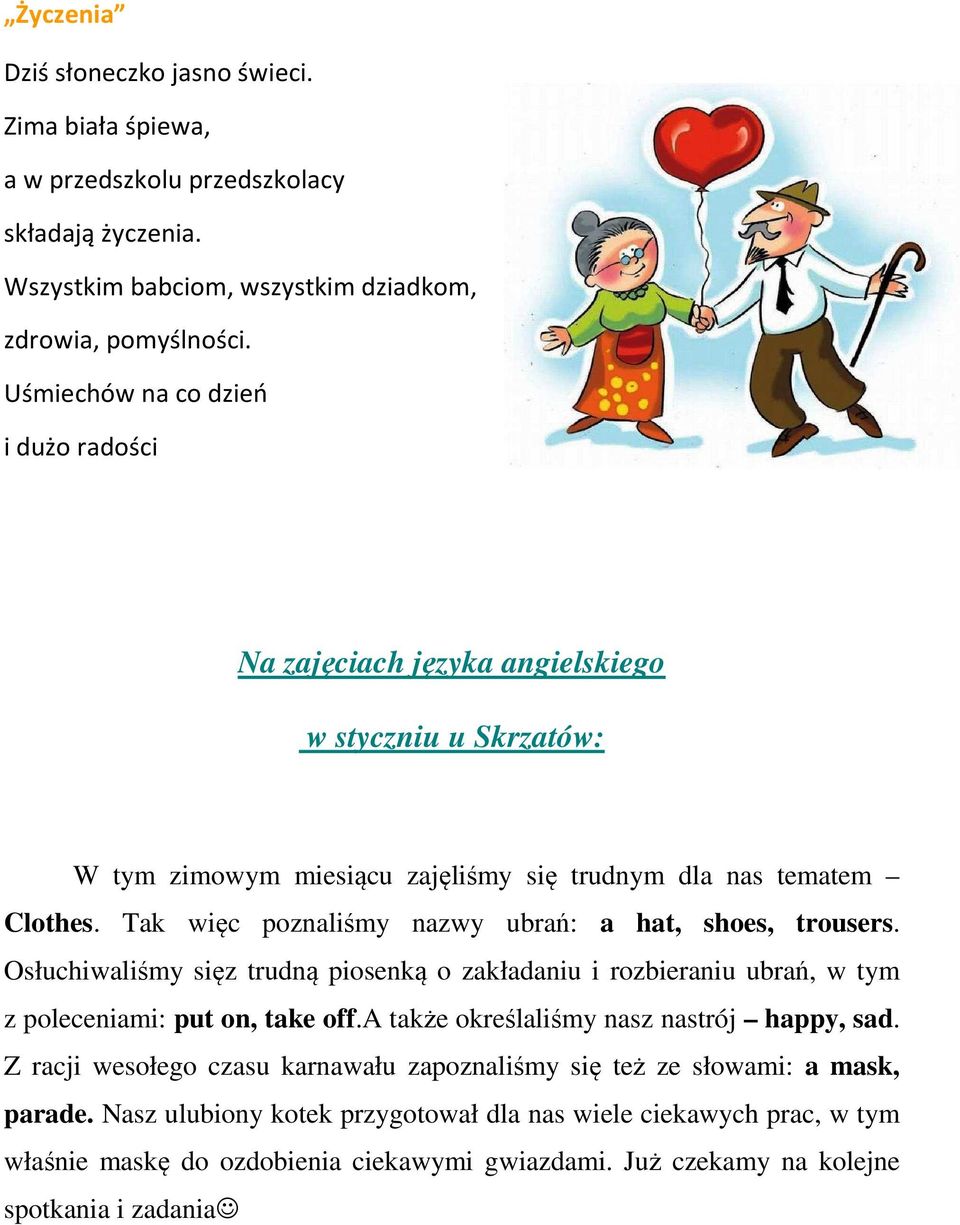 Tak więc poznaliśmy nazwy ubrań: a hat, shoes, trousers. Osłuchiwaliśmy sięz trudną piosenką o zakładaniu i rozbieraniu ubrań, w tym z poleceniami: put on, take off.