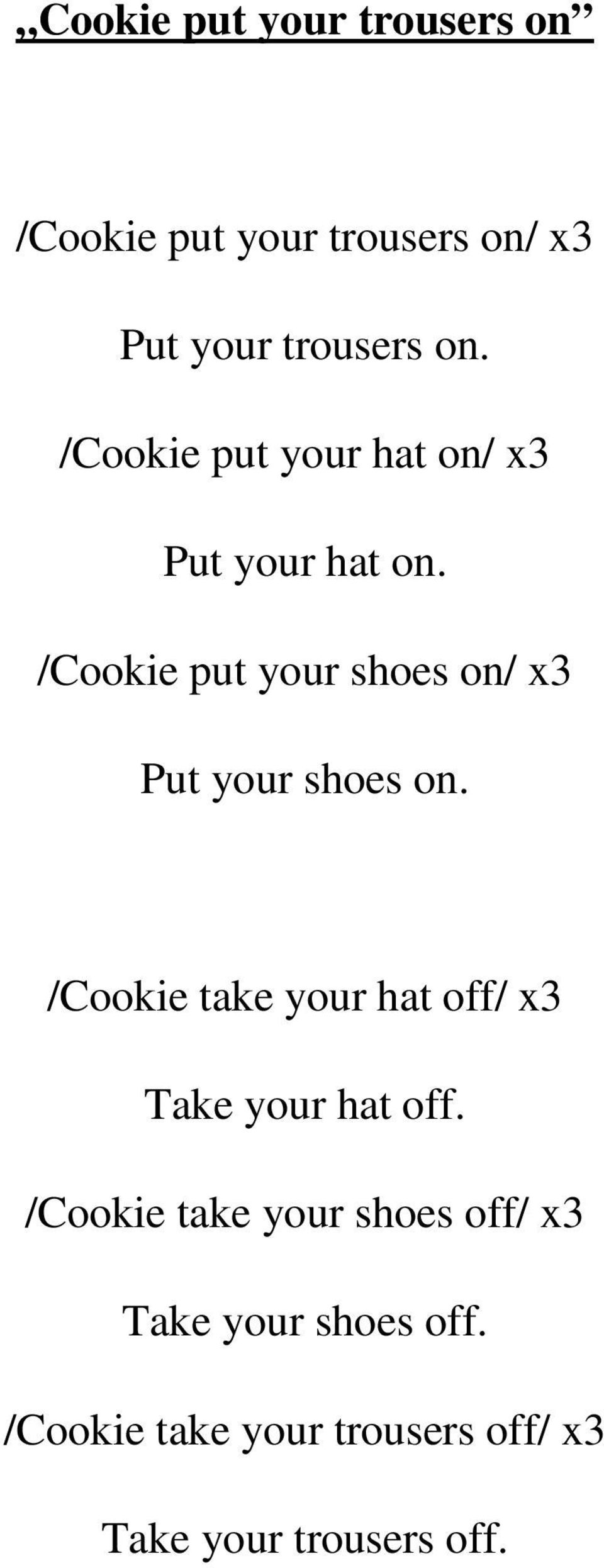 /Cookie put your shoes on/ x3 Put your shoes on.