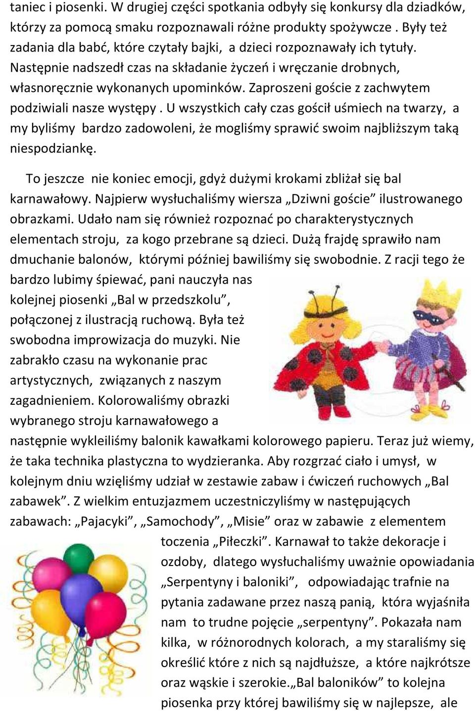 Zaproszeni goście z zachwytem podziwiali nasze występy. U wszystkich cały czas gościł uśmiech na twarzy, a my byliśmy bardzo zadowoleni, że mogliśmy sprawić swoim najbliższym taką niespodziankę.