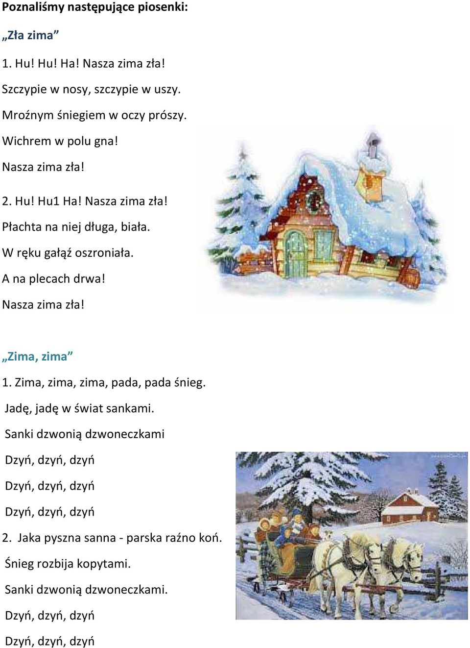 W ręku gałąź oszroniała. A na plecach drwa! Nasza zima zła! Zima, zima 1. Zima, zima, zima, pada, pada śnieg.