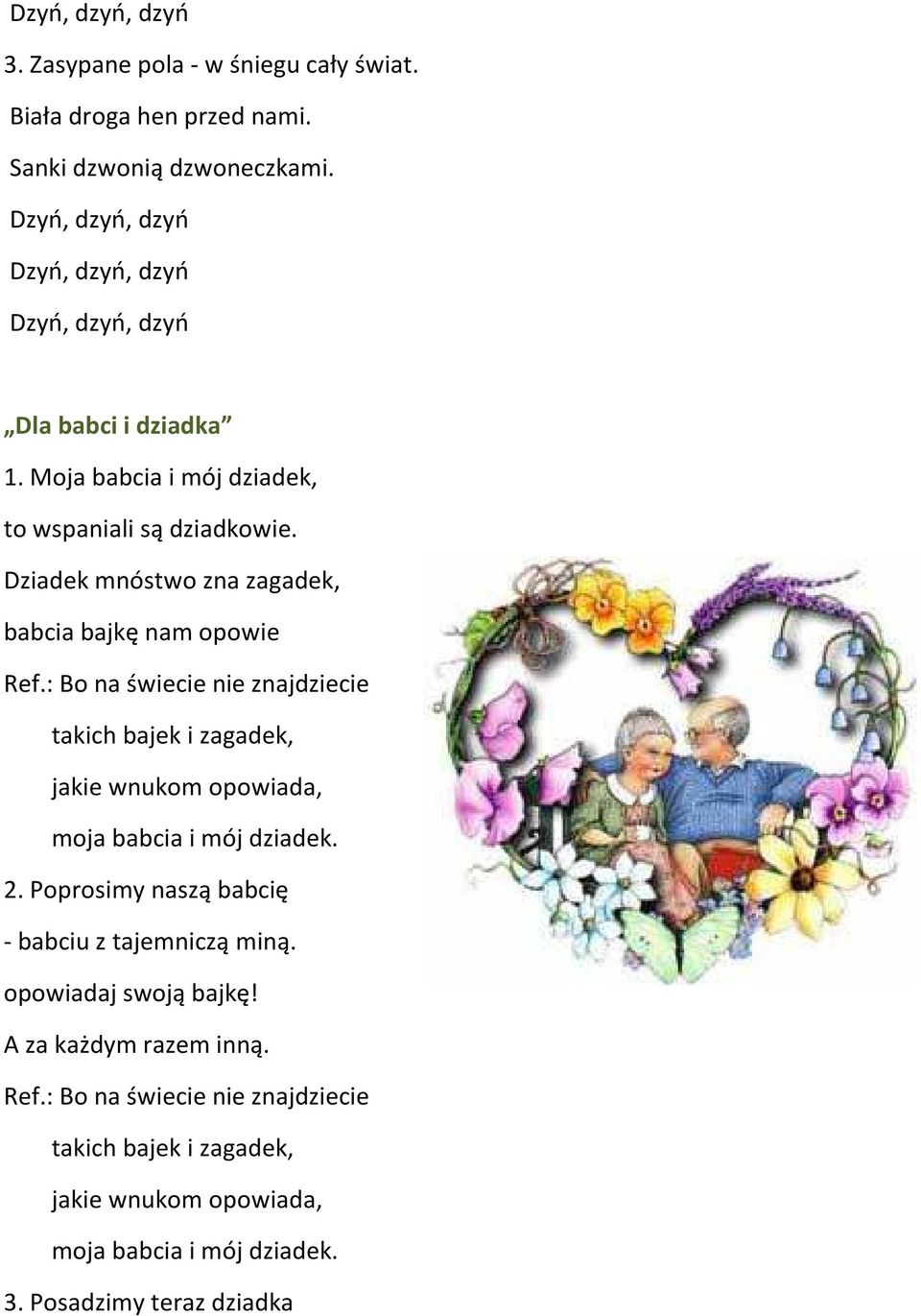 : Bo na świecie nie znajdziecie takich bajek i zagadek, jakie wnukom opowiada, moja babcia i mój dziadek. 2.