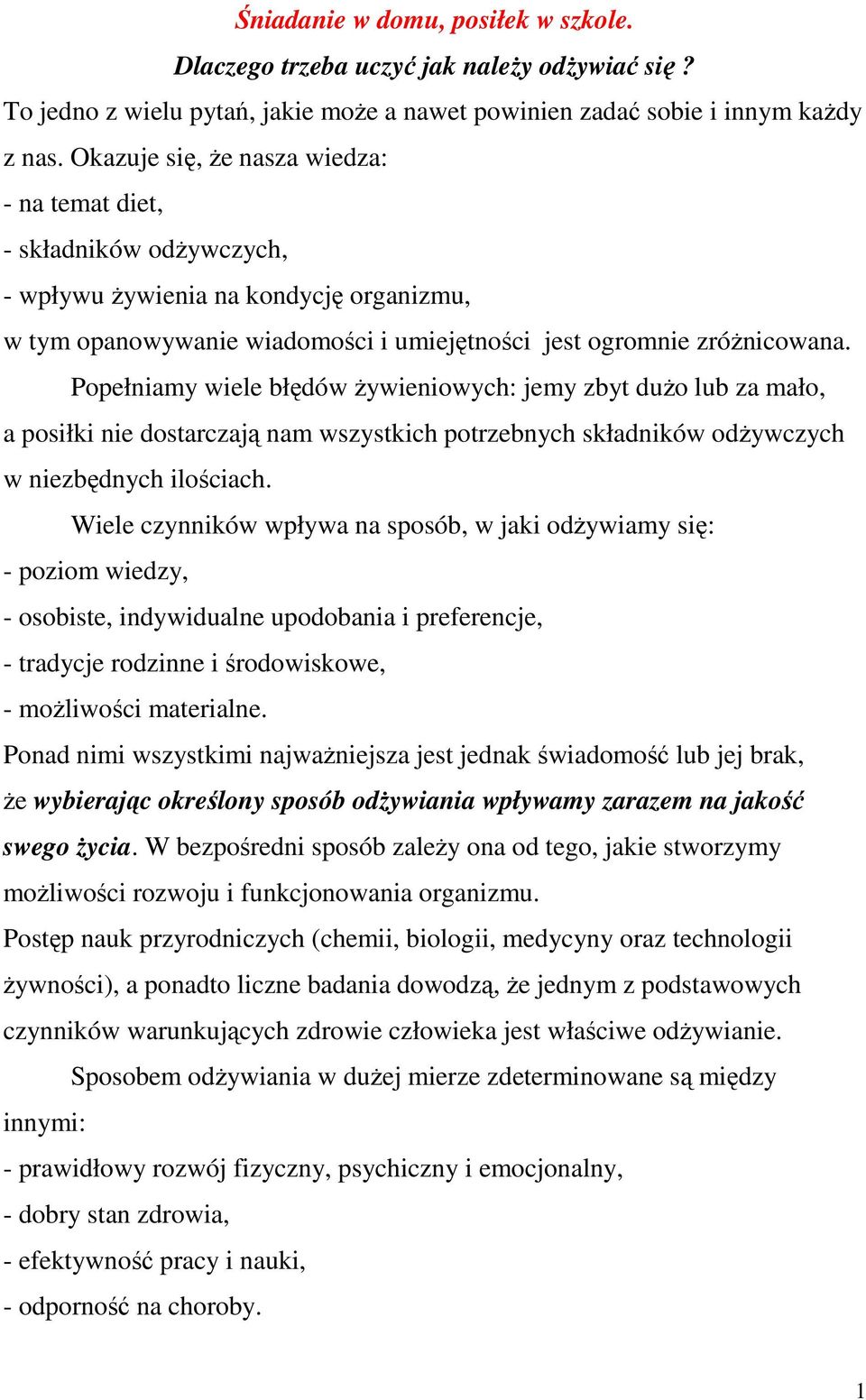 Popełniamy wiele błędów żywieniowych: jemy zbyt dużo lub za mało, a posiłki nie dostarczają nam wszystkich potrzebnych składników odżywczych w niezbędnych ilościach.