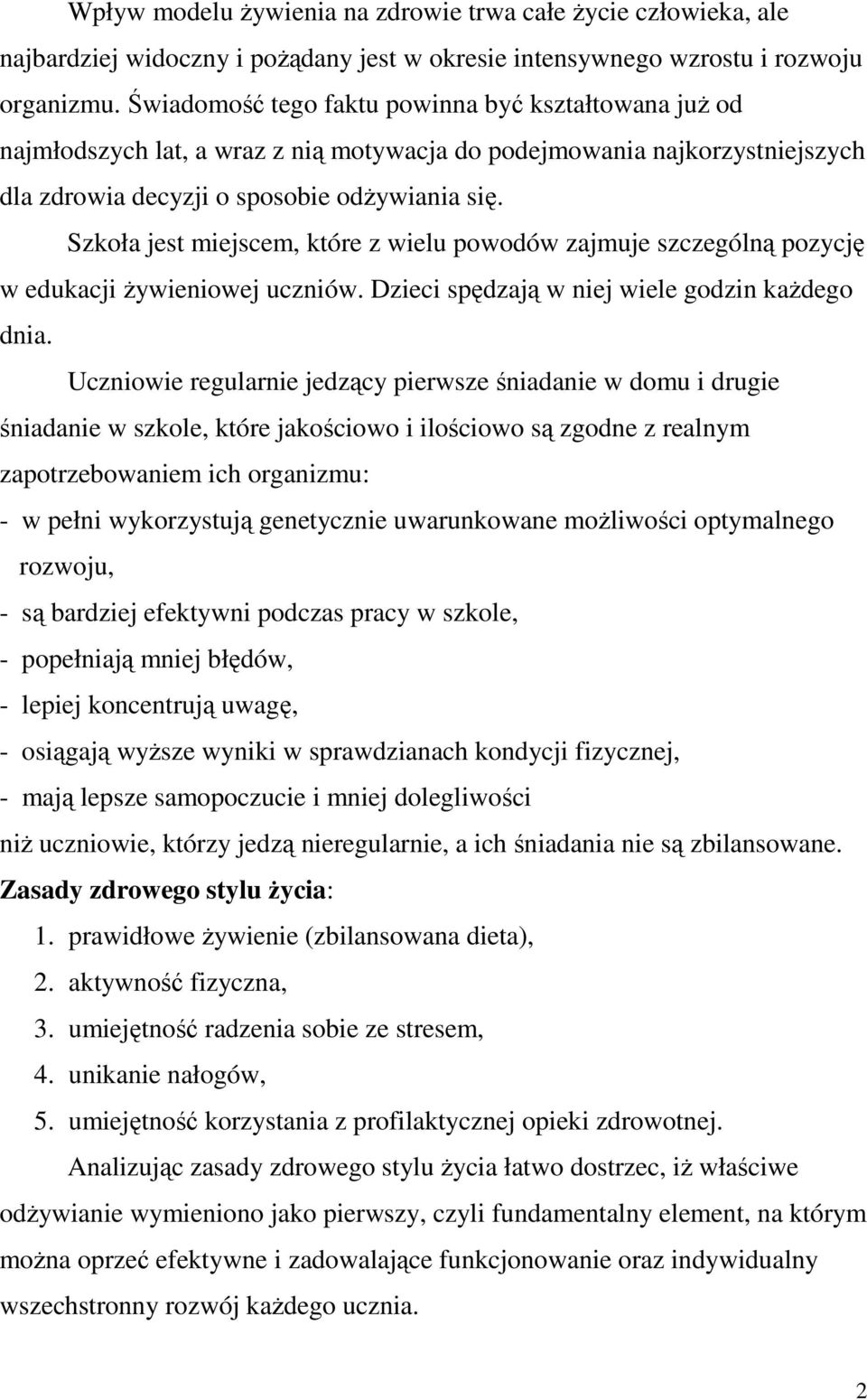 Szkoła jest miejscem, które z wielu powodów zajmuje szczególną pozycję w edukacji żywieniowej uczniów. Dzieci spędzają w niej wiele godzin każdego dnia.