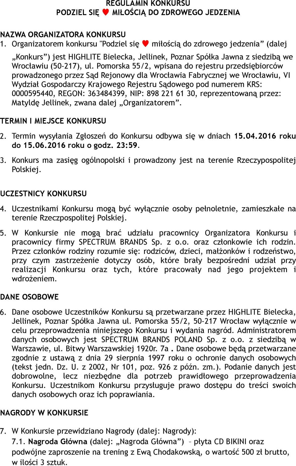 Pomorska 55/2, wpisana do rejestru przedsiębiorców prowadzonego przez Sąd Rejonowy dla Wrocławia Fabrycznej we Wrocławiu, VI Wydział Gospodarczy Krajowego Rejestru Sądowego pod numerem KRS: