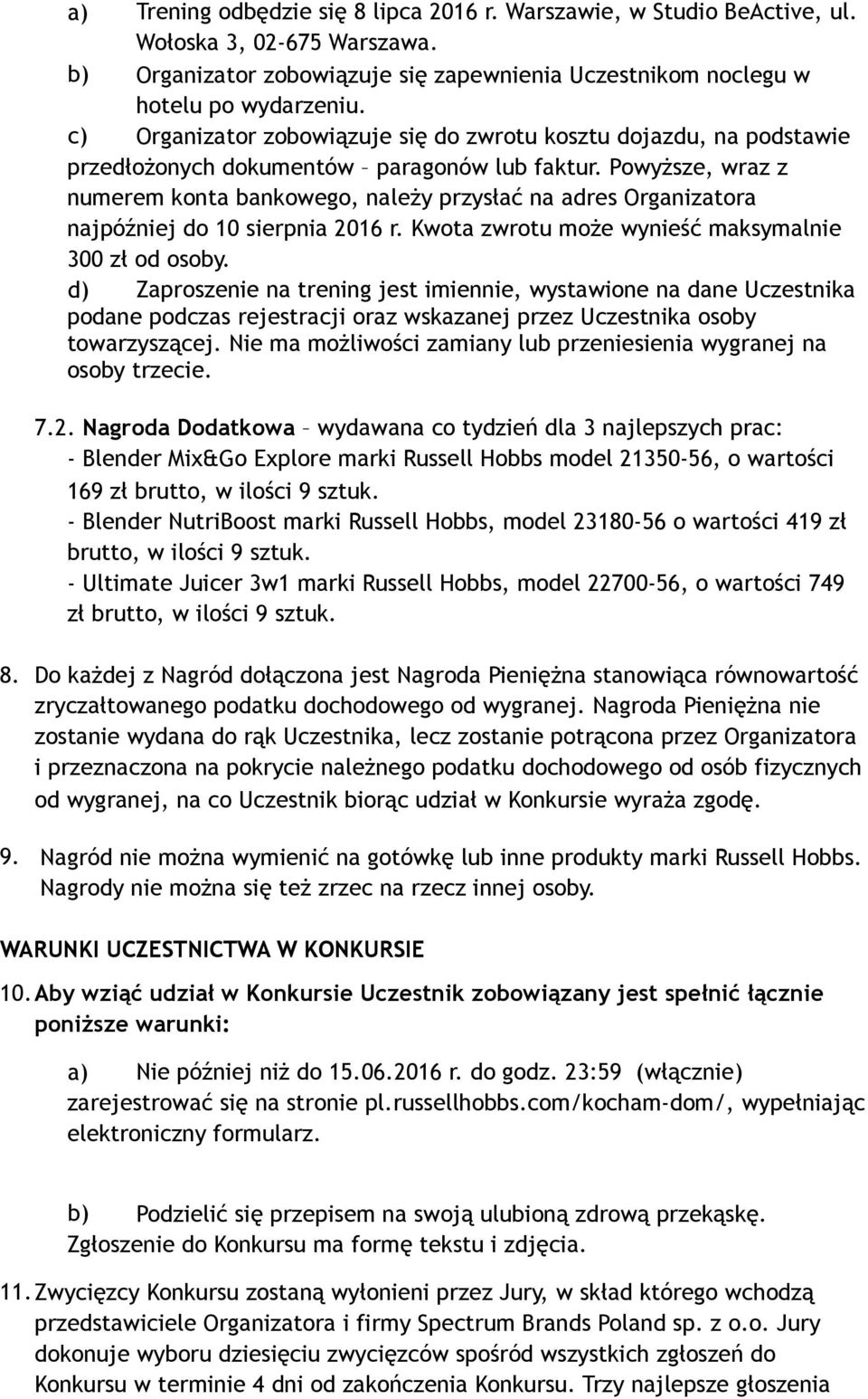 Powyższe, wraz z numerem konta bankowego, należy przysłać na adres Organizatora najpóźniej do 10 sierpnia 2016 r. Kwota zwrotu może wynieść maksymalnie 300 zł od osoby.